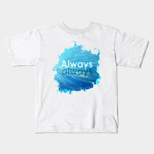 Always always! Kids T-Shirt